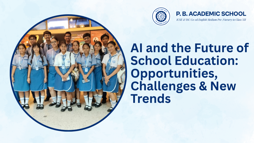 AI and the Future of School Education - Opportunities, Challenges & New Trends