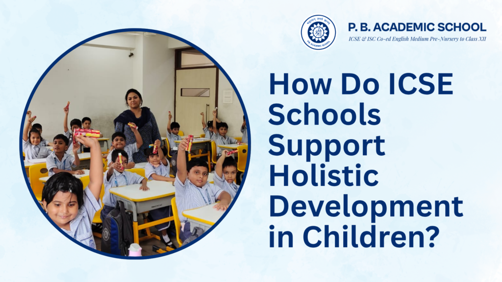 How Do ICSE Schools Support Holistic Development in Children?